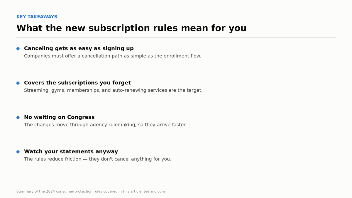 Key takeaways card: cancellation must be as easy as sign-up; covers streaming, gyms and memberships; implemented through agency rules without congressional action; consumers should still watch their statements.